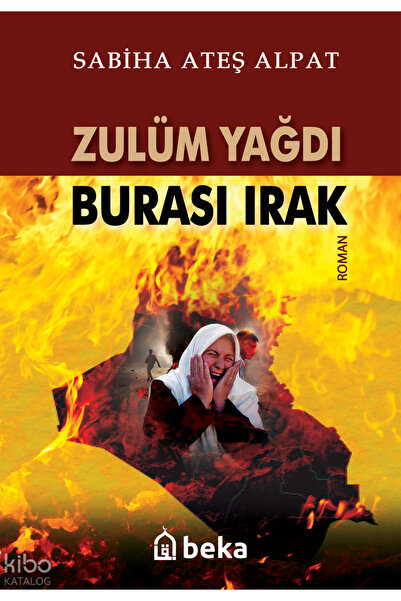 Beka Yayınları Zulüm Yağdı Burası Irak Sabiha Ateş Alpat