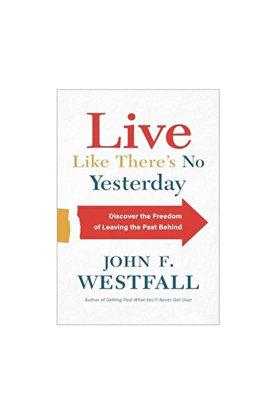 Baker Books Live Like There's No Yesterday: Discover the Freedom of Leaving t...