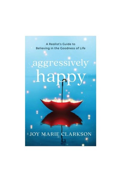 Baker Publishing Group Aggressively Happy: A Realist's Guide To Believing In ...