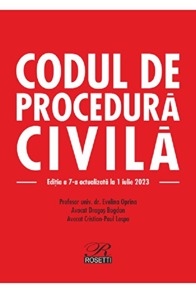 ROSETTİ Codul de procedura civila Ed.7 Act. 01.07.2023