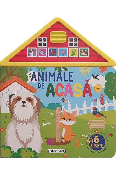 GIRASOL Carte cu sunete: Animale de acasa. 6 sunete