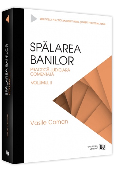 Universul Juridic Spalarea banilor. Practica judiciara comentata Vol.2 - Vasi...