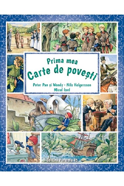 Paralela 45 Prima mea carte de povesti: Peter Pan si Wendy, Nils Holgersson, ...