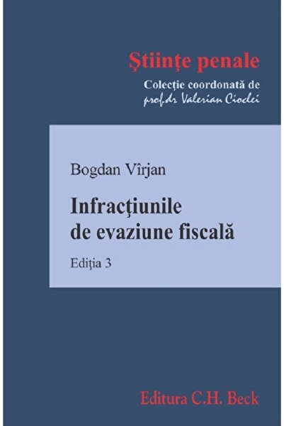 C.H. Beck Infractiunile de evaziune fiscala Ed.3 - Bogdan Virjan