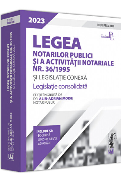 Universul Juridic Legea notarilor publici si a activitatii notariale nr. 36 d...
