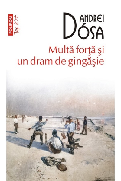 Polirom Multa forta si un dram de gingasie - Andrei Dosa