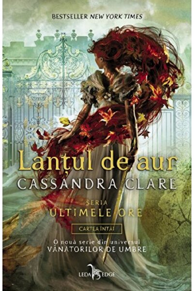 LEDA Lantul de aur. Seria Ultimele ore. Vol.1 - Cassandra Clare