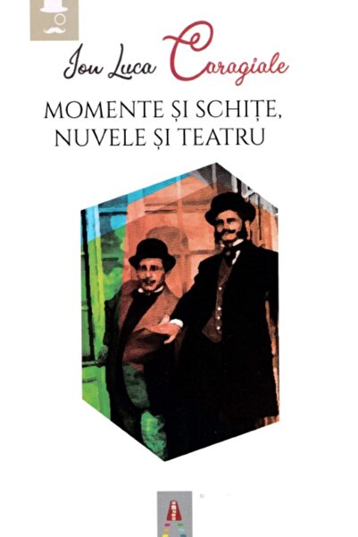 Astro Momente si schite. Nuvele si teatru - Ion Luca Caragiale