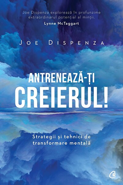 Editura Curtea Veche Sigilat- ANTRENEAZA-TI CREIERUL- Joe Dispenza
