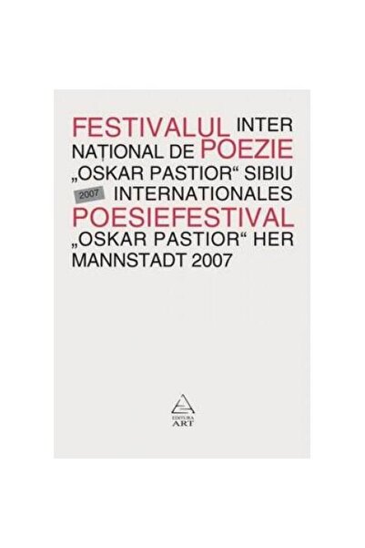 Editura Art Festivalul Internaţional de Poezie "Oskar Pastior" Sibiu 2007