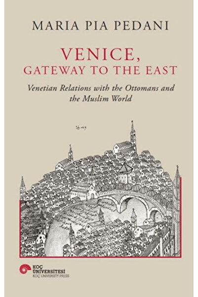 Koç Üniversitesi Yayınları Venice, Gateway To The East / Maria Pia Pedani / /...