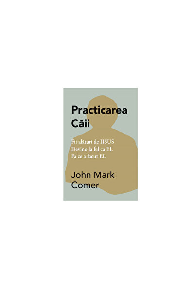 Adevar Divin Practicarea caii-John Mark Comer