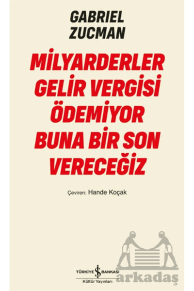 TÜRKİYE İŞ BANKASI KÜLTÜR YAYINLARI Billionaires Don'T Pay Income Tax We'Ll M...
