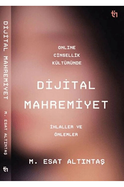 Tin Yayınları Online Cinsellik Kültüründe Dijital Mahremiyet / Muhammed Esat ...