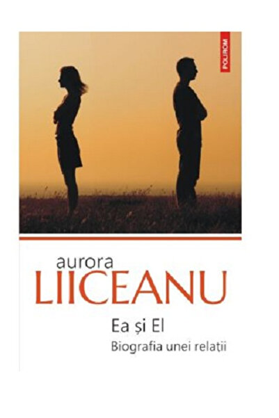 Editura Polirom She and He. The Biography of a Relationship, Aurora Liiceanu ...