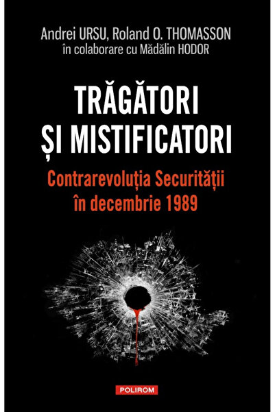 Editura Polirom Trăgători și Misticieni. Contre-revoluția, Andrei Ursu, Rolan...