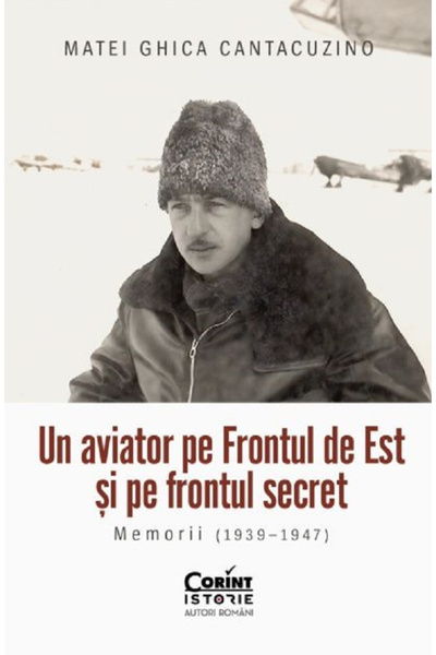 Editura Corint An Aviator on the Eastern Front and on the Secret Front. Memoi...