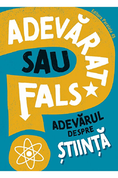 Editura Paralela 45 True or False? The Truth About Science, Alex Woolf - Para...