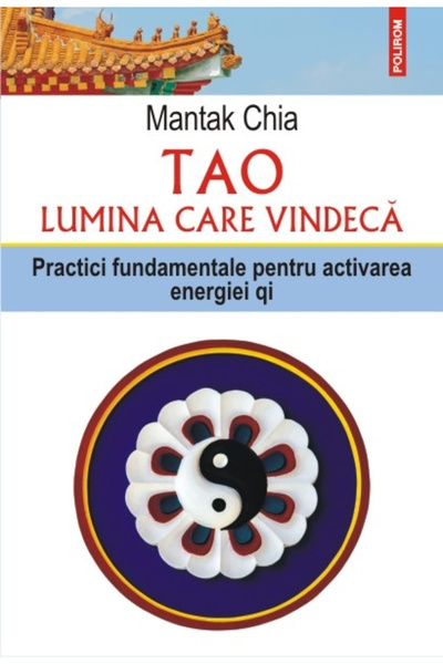 Editura Polirom Tao. The Light That Heals, Mantak Chia - Polirom Publishing H...