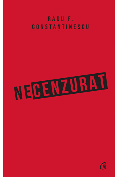 Editura Curtea Veche Uncensored 3rd Ed., Radu F. Constantinescu - Curtea Vech...