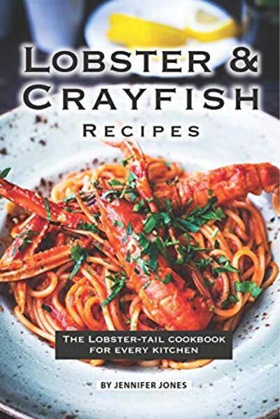 independently published Lobster and Crayfish Recipes: The Lobster-Tail Cookbo...