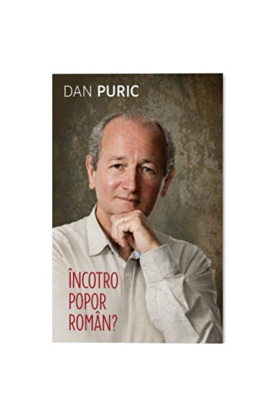 Editura Compania Dan Puric Incotro popor roman?