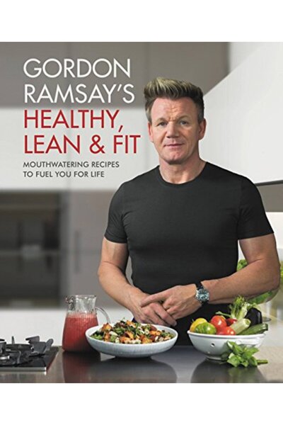 Grand Central Publishing Gordon Ramsays Healthy Lean And Fit Mouthwatering Re...