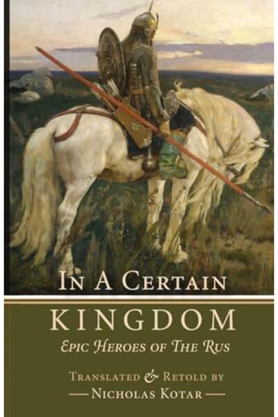 Harper Collins In A Certain Kingdom Epic Heroes Of The Rus