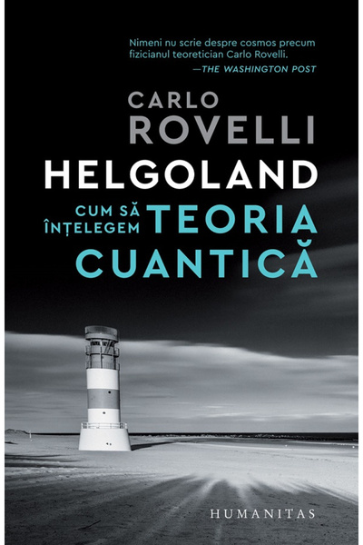 Editura Humanitas Helgoland. Cum să înțelegeți Teoria Cuantică, Carlo Rovelli...