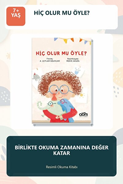 Abm Yayınevi Hiç Olur mu Öyle? 7+ Yaş Hayal Gücü Geliştiren Resimli Çocuk Hik...