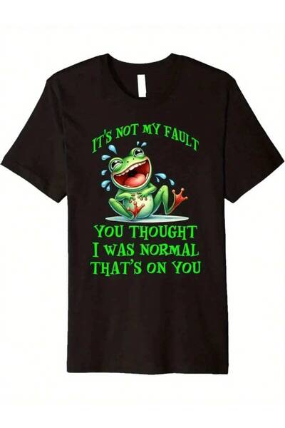 k222 Funny T-Shirt | Unisex - "You Thought I Was Normal, It'S Your Fault" Slo...