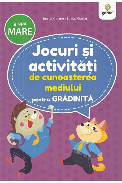 Gama Jocuri si activitati de cunoasterea mediului pentru grupa mare - Rodica ...