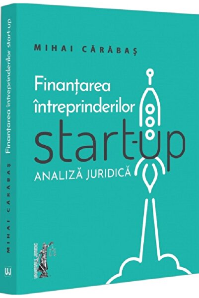 Universul Juridic Finantarea intreprinderilor start-up. Analiza juridica - Mi...