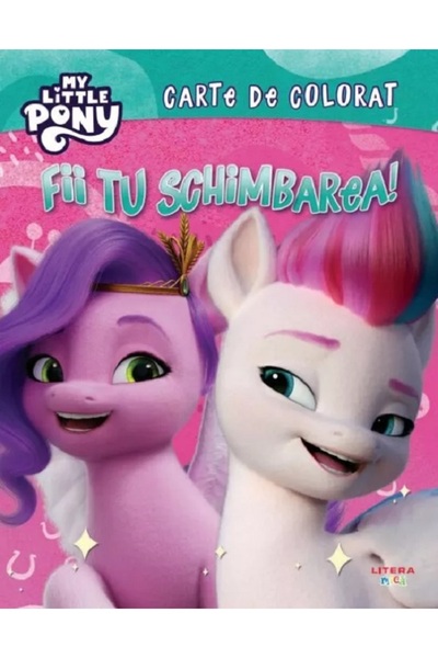 Litera My Little Pony: Fii tu schimbarea. Carte de colorat