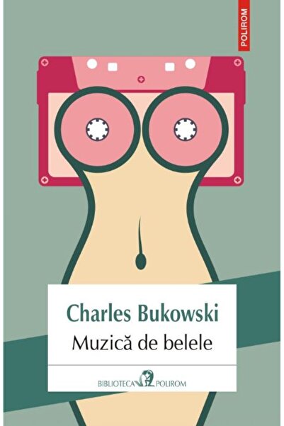 Polirom Muzica de belele - Charles Bukowski
