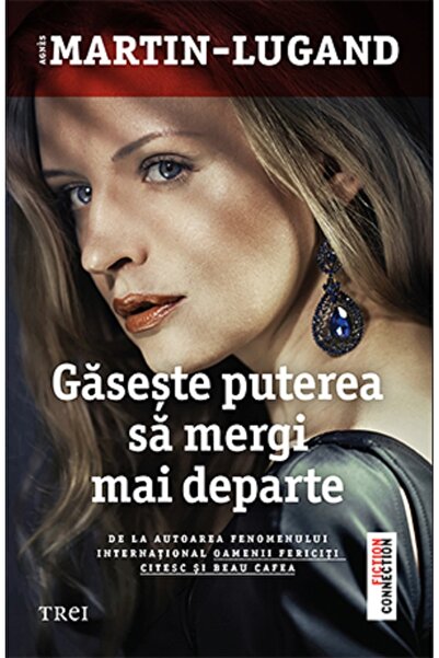 Trei Gaseste puterea sa mergi mai departe - Agnes Martin-Lugand