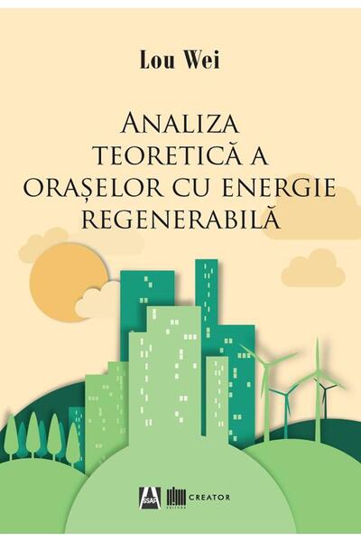 Editura Creator Analiza teoretica a oraselor cu energie regenerabila - Lou Wei