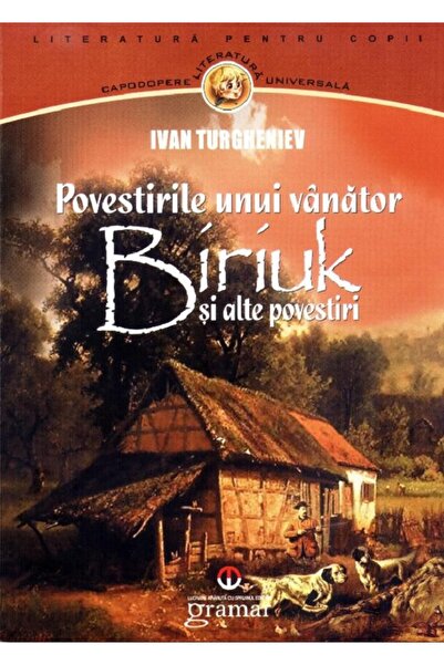 Gramar Povestirile unui vanator. Biriuk si alte povestiri - Ivan Turgheniev