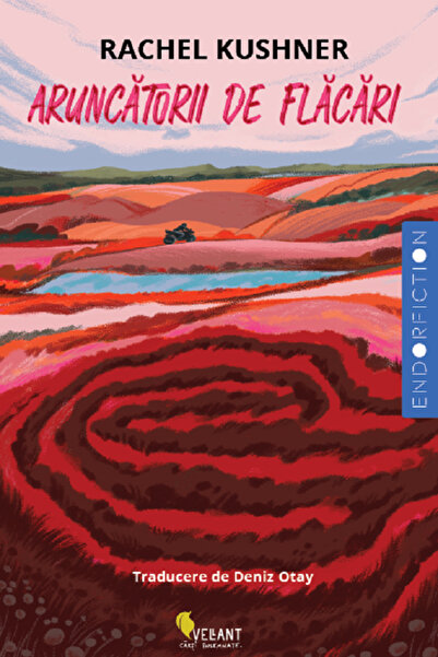 Vellant Aruncatorii de flacari - Rachel Kushner