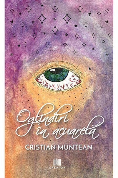 Editura Creator Oglindiri in acuarela - Cristian Muntean