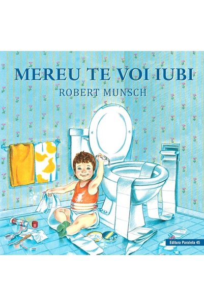 Paralela 45 Mereu te voi iubi - Robert Munsch, Sheila McGraw