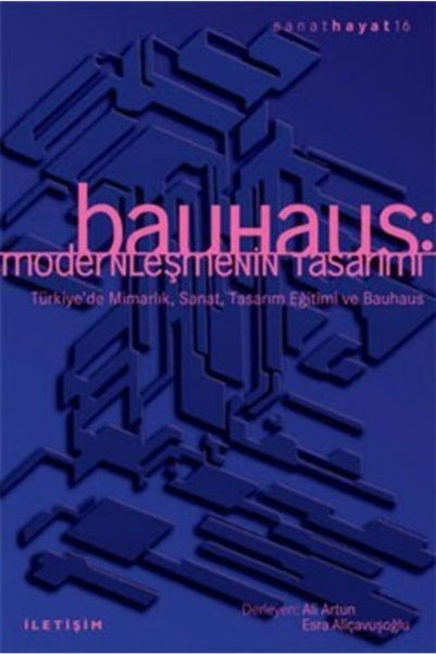 İletişim Yayınları Bauhaus: Modernleşmenin Tasarımı A. Artun, E. Aliçavuşoğlu (ed.) Iletişim Yayınları
