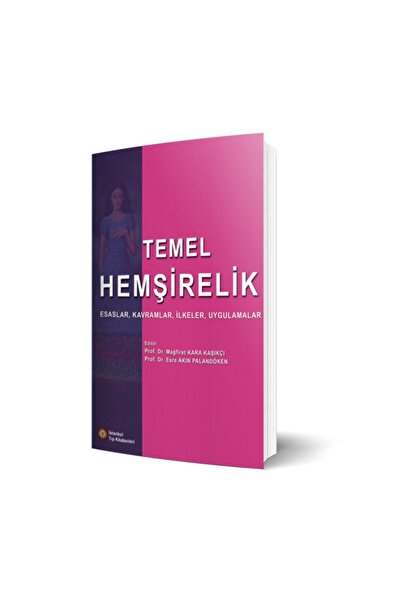 İstanbul Tıp Kitabevi Temel Hemşirelik Esaslar, Kavramlar, Ilkeler, Uygulamalar