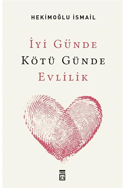 Timaş Yayınları Iyi Günde Kötü Günde Evlilik / Hekimoğlu Ismail / / 978975362...