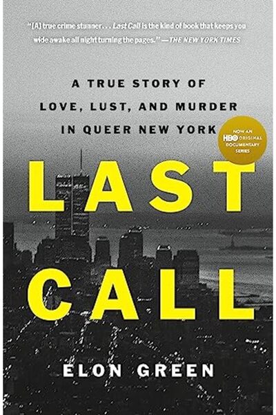 Celadon Books Last Call: A True Story of Love, Lust, and Murder in Queer New ...