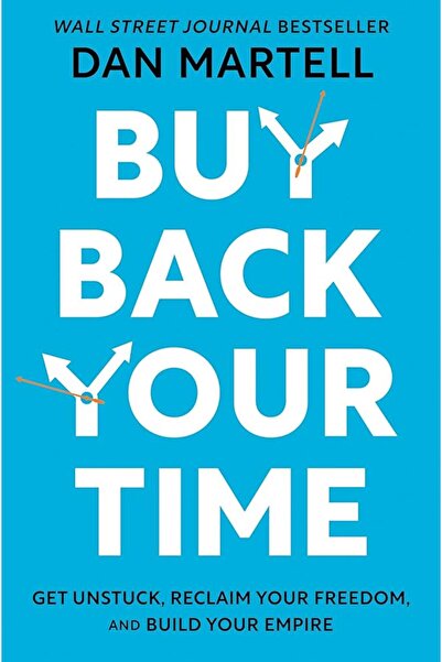 Generic Buy Back Your Time: Get Unstuck, Reclaim Your Freedom, and Build Your