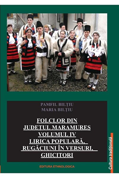 Editura Etnologica Folclor din judetul Maramures. Volumul 4: Lirica c