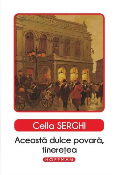 Editura Hoffman Aceasta dulce povara, tineretea, Cella Serghi
