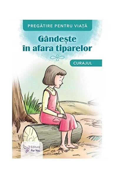 Editura For You Gandeste in afara tiparelor. Curajul