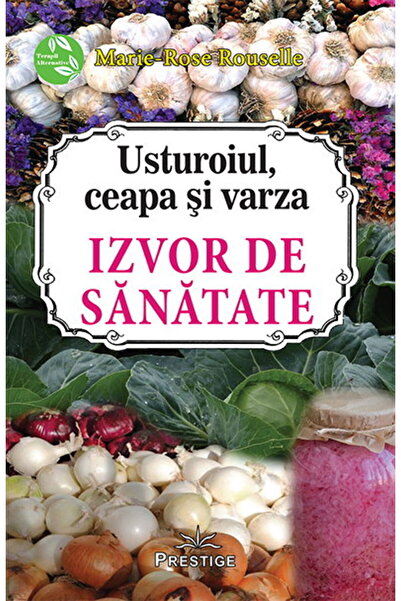 Editura Prestige Usturoi, Ceapă și Varză: Ghid de Remedii (Broșată, 2016) ISB...